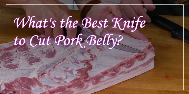 What's the Best Knife to Cut Pork Belly