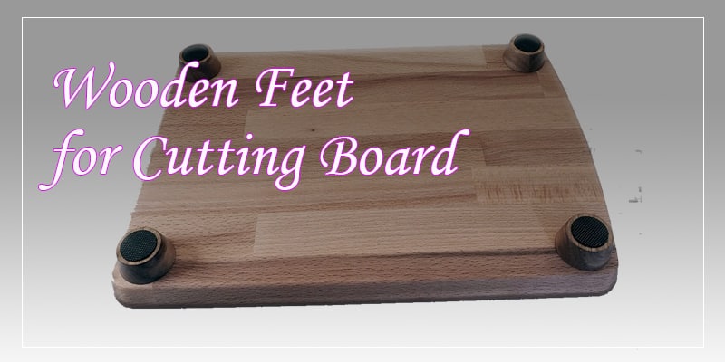 Wooden Feet for Cutting Board 